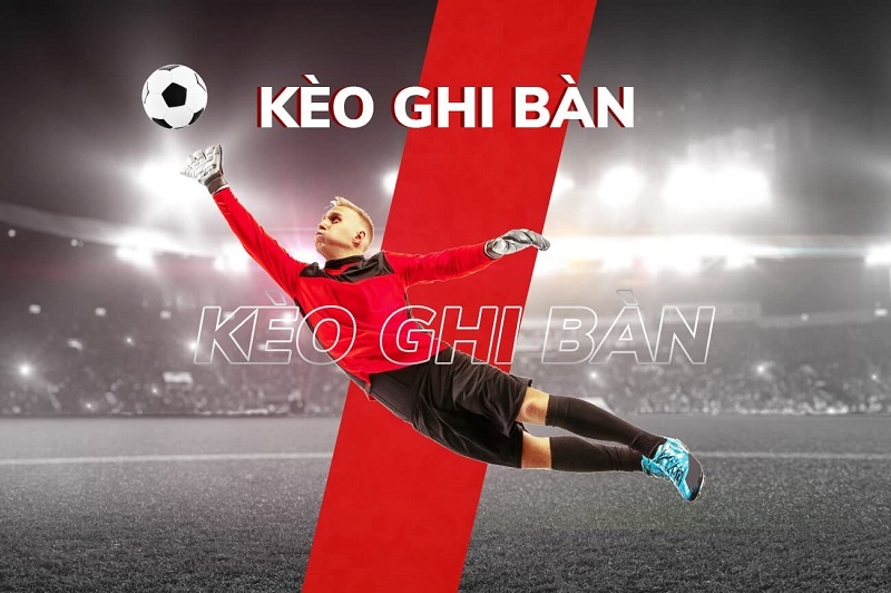 Kèo cầu thủ ghi bàn - 5 Kinh nghiệm chơi kèo hay từ cao thủ