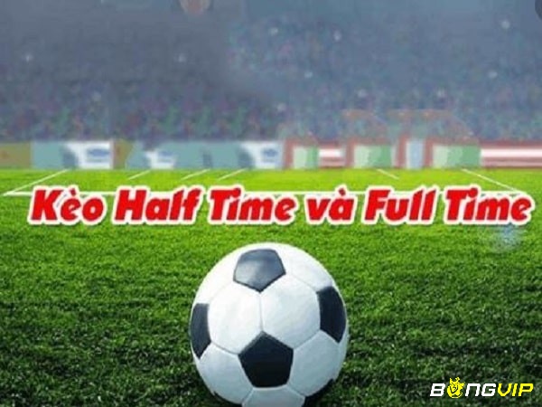 Kèo Half Time/Full Time một trong những kèo có tỷ lệ ăn lớn 