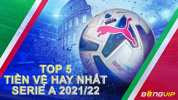 Điểm danh 5 tiền vệ hay nhất Serie A, đáng xem nhất mùa giải 2021/22