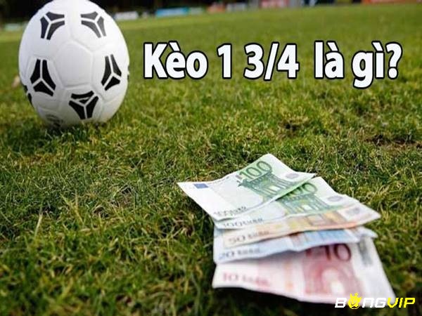 Tìm hiểu về kèo 1 3/4 là gì?