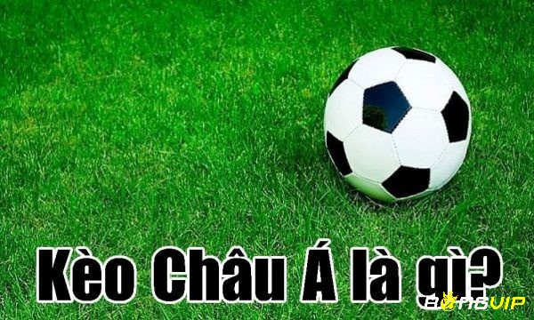 Cách xem kèo châu Á - Như thế nào là kèo châu Á