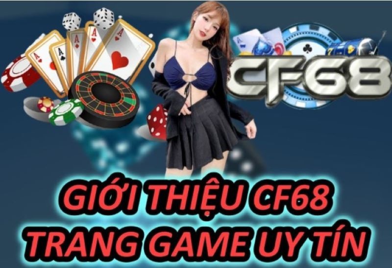 CF68 - Cổng game trực tuyến uy tín và chất lượng nhất hiện nay