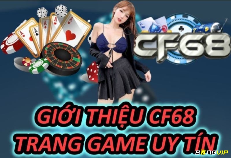 Cùng bongvip.io tìm hiểu về nhà cái uy tín và chất lượng CF68 nhé